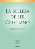 la belleza de ser cristiano-ernesto julia-9788498402124 la belleza de ser cristiano-ernesto julia-9788498402124