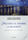 ¿necesita el hombre la religion?: religion, cultura y valores (gu ias pedagogicas nº 2)-gonzalo lobo mendez-9788498403824 ¿necesita el hombre la religion?: religion, cultura y valores (gu ias pedagogicas nº 2)-gonzalo lobo mendez-9788498403824