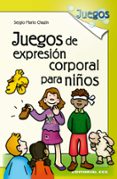 juegos de expresion corporal para niños-sergio marin chazin-9788498420524 juegos de expresion corporal para niños-sergio marin chazin-9788498420524