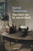 escribir en la oscuridad-david grossman-9788499087924 escribir en la oscuridad-david grossman-9788499087924
