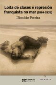 loita de clases e represion franquista no mar (1864-1939)-dionisio pereira-9788499141824 loita de clases e represion franquista no mar (1864-1939)-dionisio pereira-9788499141824