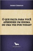 Ebooks y descarga gratuita. O QUE FALTA PARA VOCÊ APRENDER UM IDIOMA DE UMA VEZ POR TODAS? MOBI PDB ePub de ANDREY CHRISTIAN 9788595133624 en español