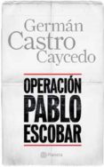 operación pablo escobar (ebook)-german castro caycedo-9789584234124 operación pablo escobar (ebook)-german castro caycedo-9789584234124
