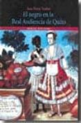el negro en la real audiencia de quito (siglos xvi-xviii)-jean-pierre tardieu-9789978226124 el negro en la real audiencia de quito (siglos xvi-xviii)-jean-pierre tardieu-9789978226124