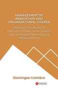 MANAGEMENT OF INNOVATION AND ORGANIZATIONAL CHANGE: STRATEGIES TO PROMOTE INNOVATION, DEAL WITH CHANGE AND IMPLEMENT NEW IDEAS IN ORGANIZATIONS  (edición en inglés)