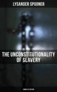 Descarga gratuita de libros de texto pdf. THE UNCONSTITUTIONALITY OF SLAVERY (COMPLETE EDITION) de  (Spanish Edition) DJVU MOBI 4057664560834
