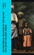 Descargar libros google libros pdf gratis AN HISTORICAL RELATION OF THE ISLAND CEYLON IN THE EAST INDIES  (edición en inglés) de ROBERT KNOX in Spanish