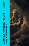 ÁRMINIUS VAMBÉRY, HIS LIFE AND ADVENTURES  (edición en inglés)