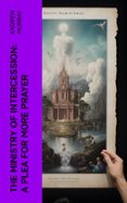 Bestseller libros pdf descarga gratuita THE MINISTRY OF INTERCESSION: A PLEA FOR MORE PRAYER  (edición en inglés) de ANDREW MURRAY en español