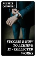 Descarga gratis los mejores libros para leer. SUCCESS & HOW TO ACHIEVE IT - COLLECTED WORKS en español de RUSSELL CONWELL 8596547008934