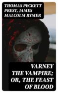 Descarga gratuita del formato pdf de libros de computadora. VARNEY THE VAMPIRE; OR, THE FEAST OF BLOOD de JAMES MALCOLM RYMER in Spanish 8596547010234