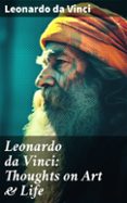 LEONARDO DA VINCI: THOUGHTS ON ART & LIFE  (edición en inglés)