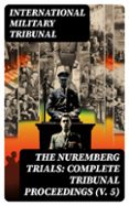 THE NUREMBERG TRIALS: COMPLETE TRIBUNAL PROCEEDINGS (V. 5)  (edición en inglés)