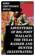 Ebook epub descarga gratuita ADVENTURES OF BIG-FOOT WALLACE: THE TEXAS RANGER AND HUNTER (ILLUSTRATED)  (edición en inglés) en español 8596547734734