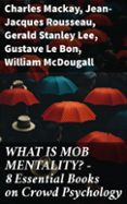 Descargar desde google book WHAT IS MOB MENTALITY? - 8 ESSENTIAL BOOKS ON CROWD PSYCHOLOGY
EBOOK (edición en inglés)