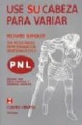 use su cabeza para variar: sub-modalidades en programacion neurol ingüistica-richard bandler-9789562420433 use su cabeza para variar: sub-modalidades en programacion neurol ingüistica-richard bandler-9789562420433