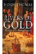 rivers of gold: the rise of the spanish empire-hugh thomas-9780297645634 rivers of gold: the rise of the spanish empire-hugh thomas-9780297645634