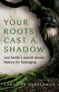 Libros en línea bg descargar YOUR ROOTS CAST A SHADOW  (edición en inglés) 9780757325434 de CAROLINE TOPPERMAN