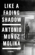 like a fading shadow-antonio muñoz molina-9781781258934 like a fading shadow-antonio muñoz molina-9781781258934