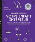 PRENEZ SOIN DE VOTRE ENFANT INTÉRIEUR