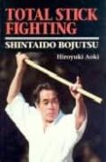 total stick fighting: shintaido bojutso-hiroyuki aoki-9784770023834 total stick fighting: shintaido bojutso-hiroyuki aoki-9784770023834