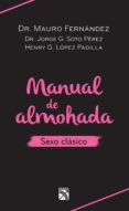 manual de almohada sexo clásico (ebook)-mauro fernandez-jorge g. soto perez-henry g. lopez padilla-9786070727634 manual de almohada sexo clásico (ebook)-mauro fernandez-jorge g. soto perez-henry g. lopez padilla-9786070727634