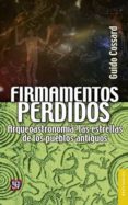 firmamentos perdidos: arqueoastronomia: las estrellas de los pueblos antiguos-guido cossard-9786071622334 firmamentos perdidos: arqueoastronomia: las estrellas de los pueblos antiguos-guido cossard-9786071622334