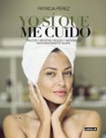 yo si que me cuido: trucos y recetas faciles y naturales para mantenerse guapa-patricia perez-9788403502734 yo si que me cuido: trucos y recetas faciles y naturales para mantenerse guapa-patricia perez-9788403502734