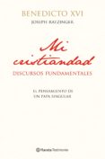 mi cristiandad: discursos fundamentales-joseph benedicto xvi ratzinger-9788408111634 mi cristiandad: discursos fundamentales-joseph benedicto xvi ratzinger-9788408111634