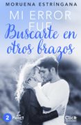 mi error fue buscarte en otros brazos. parte i (ebook)-moruena estringana-9788408149934 mi error fue buscarte en otros brazos. parte i (ebook)-moruena estringana-9788408149934