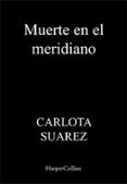 Gratis kindle descargas de libros de google MUERTE EN EL MERIDIANO
				EBOOK (Spanish Edition) iBook de CARLOTA SUAREZ