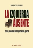 la izquierda ausente: crisis, sociedad del espectaculo, guerra-domenico losurdo-9788416288434 la izquierda ausente: crisis, sociedad del espectaculo, guerra-domenico losurdo-9788416288434