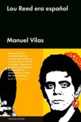 lou reed era español-manuel vilas-9788416665334 lou reed era español-manuel vilas-9788416665334