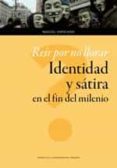reir por no llorar. identidad y satira en el fin del milenio-miguel espigado-9788416933334 reir por no llorar. identidad y satira en el fin del milenio-miguel espigado-9788416933334