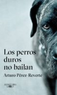 los perros duros no bailan (ebook)-arturo perez-reverte-9788420433134 los perros duros no bailan (ebook)-arturo perez-reverte-9788420433134