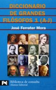 diccionario de grandes filosofos: a-j (vol. 1)-jose ferrater mora-9788420673134 diccionario de grandes filosofos: a-j (vol. 1)-jose ferrater mora-9788420673134
