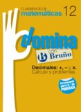 cuadernos domina matematicas 12 decimales: +, - y x. calculo y pr oblemas-9788421669334 cuadernos domina matematicas 12 decimales: +, - y x. calculo y pr oblemas-9788421669334