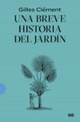 Descargando libros en ipad UNA BREVE HISTORIA DEL JARDÍN de GILLES CLEMENT (Literatura española) 9788425232534