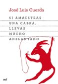 si amaestras una cabra, llevas mucho adelantado-jose luis cuerda-9788427039834 si amaestras una cabra, llevas mucho adelantado-jose luis cuerda-9788427039834