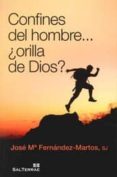 confines del hombre ¿orilla de dios?-jose maria fernandez-martos-9788429320534 confines del hombre ¿orilla de dios?-jose maria fernandez-martos-9788429320534