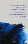 ¿por que soy todavia cristiano? ¿por que permanezco en la iglesia ?-joseph ratzinger-hans urs von balthasar-9788430118434 ¿por que soy todavia cristiano? ¿por que permanezco en la iglesia ?-joseph ratzinger-hans urs von balthasar-9788430118434