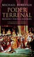 poder terrenal: religion y politica en europa: de la revolucion f rancesa a la primera guerra mundial-michael burleigh-9788430605934 poder terrenal: religion y politica en europa: de la revolucion f rancesa a la primera guerra mundial-michael burleigh-9788430605934