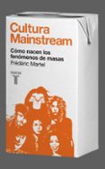 cultura mainstream: como nacen los fenomenos de masas-frederic martel-9788430608034 cultura mainstream: como nacen los fenomenos de masas-frederic martel-9788430608034