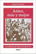 antes, mas y mejor: un relato de mi vida en el opus dei-lazaro linares-9788432133534 antes, mas y mejor: un relato de mi vida en el opus dei-lazaro linares-9788432133534