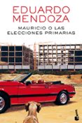 mauricio o las elecciones primarias-eduardo mendoza-9788432232534 mauricio o las elecciones primarias-eduardo mendoza-9788432232534