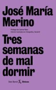 tres semanas de mal dormir-jose maria merino-9788432243134 tres semanas de mal dormir-jose maria merino-9788432243134
