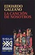 la cancion de nosotros-eduardo galeano-9788432318634 la cancion de nosotros-eduardo galeano-9788432318634