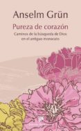 pureza de corazon: caminos de la busqueda de dios en el antiguo monacato-ansel grun-9788433027634 pureza de corazon: caminos de la busqueda de dios en el antiguo monacato-ansel grun-9788433027634
