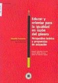 educar y orientar para la igualdad en razon del genero, perspecti va teorica y propuestas de actuacion-araceli sebastian ramos-beatriz malik lievano-9788436242034 educar y orientar para la igualdad en razon del genero, perspecti va teorica y propuestas de actuacion-araceli sebastian ramos-beatriz malik lievano-9788436242034