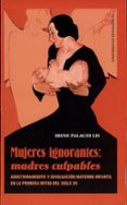 mujeres ignorantes, madres culpables: adoctrinamiento y divulgaci on materno-infantil en la primera mitad del siglo xx-irene palacio lis-9788437057934 mujeres ignorantes, madres culpables: adoctrinamiento y divulgaci on materno-infantil en la primera mitad del siglo xx-irene palacio lis-9788437057934